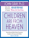 Children Are from Heaven (MP3): Positive Parenting Skills for Raising Cooperative, Confident, and Compassionate Children
